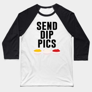 Send Dip Pics Baseball T-Shirt